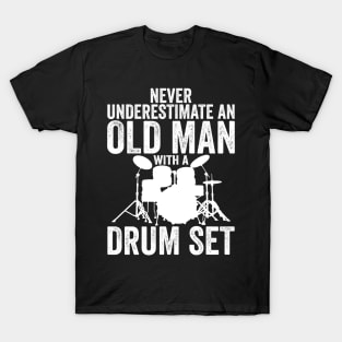 Never Underestimate An Old Man With A Drum Set Funny Drummer T-Shirt